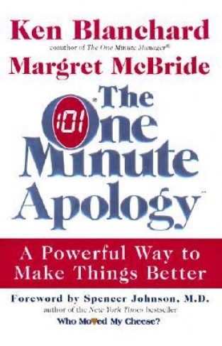 The One Minute Apology: A Powerful Way to Make Things Better